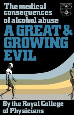 A Great and Growing Evil?: The Medical Effects of Alcohol by Royal College of Physicians