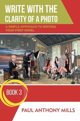 Write with the Clarity of a Photo by Mills, Paul Anthony