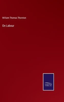 On Labour by Thornton, William Thomas