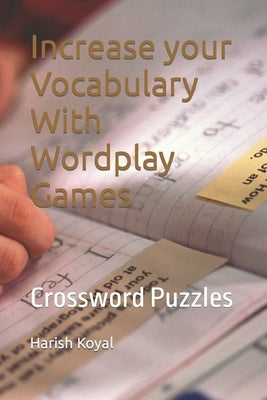 Increase your Vocabulary With Wordplay Games: Crossword Puzzles by Koyal, Harish