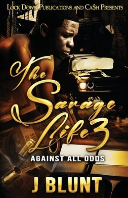 The Savage Life 3: Against All Odds by J-Blunt
