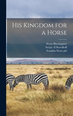 His Kingdom for a Horse by Blassingame, Wyatt