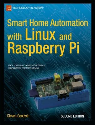 Smart Home Automation with Linux and Raspberry Pi by Goodwin, Steven
