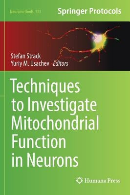 Techniques to Investigate Mitochondrial Function in Neurons by Strack, Stefan
