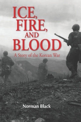 Ice, Fire, and Blood: A novel of the Korean War by Black, Norman