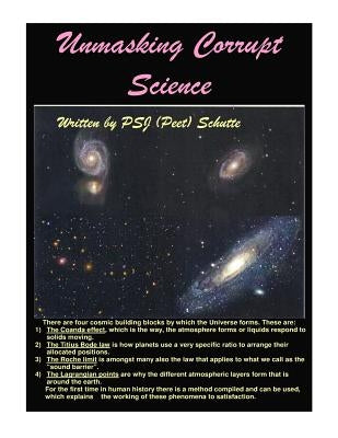 Unmasking Corrupt Sciennce: the Secrets Unlocked. by Schutte, Peet P. S. J.