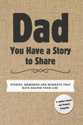 Dad, You Have a Story to Share: Stories, Memories and Moments That Have Shaped Your Life by Nelson, Romney