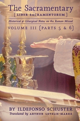 The Sacramentary (Liber Sacramentorum): Vol. 3: Historical & Liturgical Notes on the Roman Missal by Schuster, Ildefonso