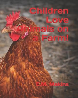 Children Love Animals on a Farm! by Makins, E. M.