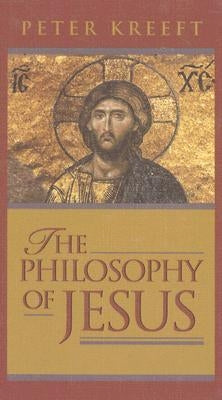 The Philosophy of Jesus by Kreeft, Peter
