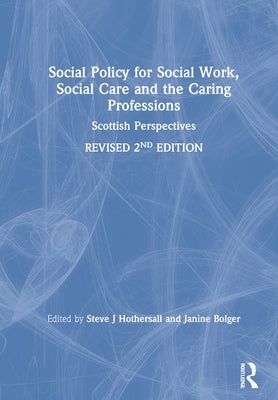 Social Policy for Social Work, Social Care and the Caring Professions: Scottish Perspectives by Hothersall, Steve J.