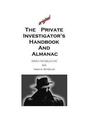 The Original Private Investigator's Handbook and Almanac by Travers, Joseph