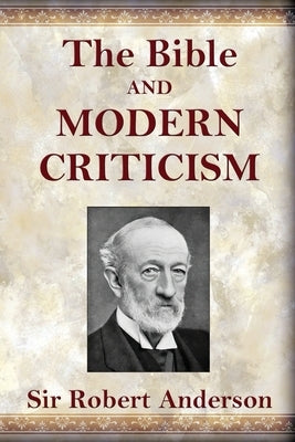 The Bible and Modern Criticism by Anderson, Robert