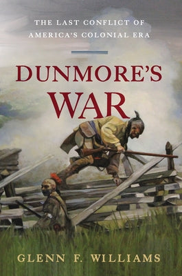 Dunmore's War: The Last Conflict of America's Colonial Era by Williams, Glenn F.
