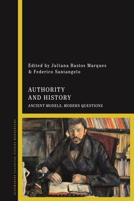 Authority and History: Ancient Models, Modern Questions by Marques, Juliana Bastos