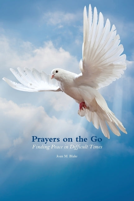 Prayers on the Go: Finding Peace in Difficult Times by Blake, Joan M.