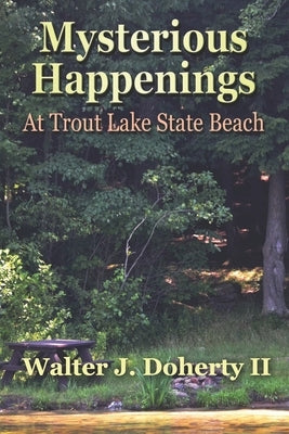 Strange Happenings at the Trout Lake State Beach by Doherty, Walter John, II