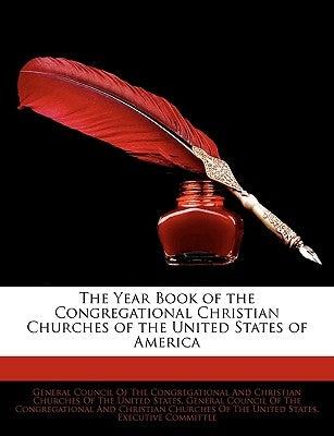 The Year Book of the Congregational Christian Churches of the United States of America by General Council of the Congregational an