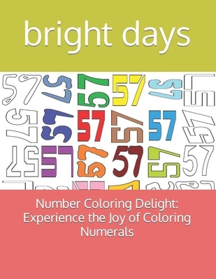 Number Coloring Delight: Experience the Joy of Coloring Numerals by Days, Bright