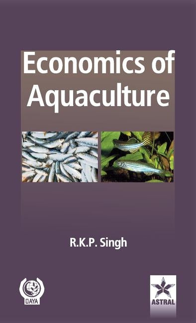 Economics of Aquaculture by Singh, R. K. P.