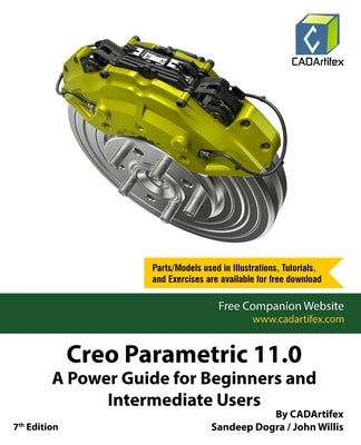 Creo Parametric 11.0: A Power Guide for Beginners and Intermediate Users by Cadartifex