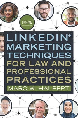 Linkedin(r) Marketing Techniques for Law and Professional Practices, Second Edition by Halpert, Marc W.