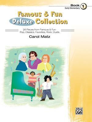 Famous & Fun Deluxe Collection, Bk 1: 26 Pieces from Famous & Fun: Pop, Classics, Favorites, Rock, Duets by Matz, Carol