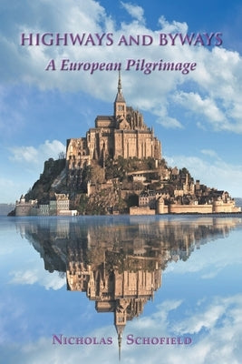Highways and Byways: A European Pilgrimage by Schofield, Nicholas