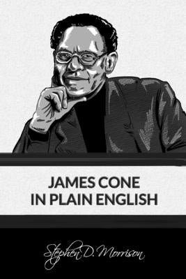 James Cone in Plain English by Morrison, Stephen D.