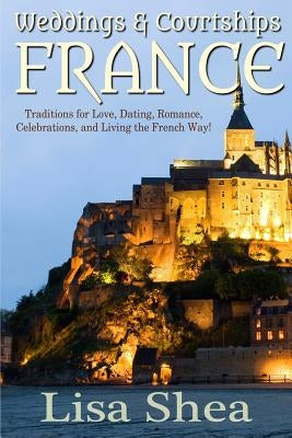 Weddings and Courtships - France by Shea, Lisa
