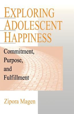 Exploring Adolescent Happiness: Commitment, Purpose, and Fulfillment by Magen, Zipora