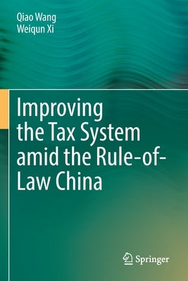 Improving the Tax System Amid the Rule-Of-Law China by Wang, Qiao