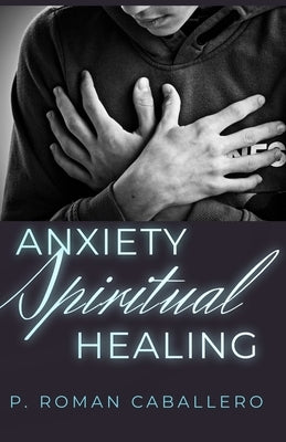 Anxiety Spiritual Healing: Christian Books Series by Caballero, Pablo Román