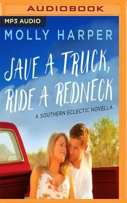 Save a Truck, Ride a Redneck by Harper, Molly