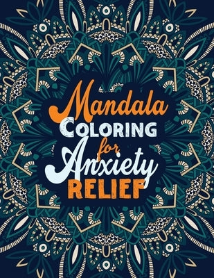 Mandala Coloring for Anxiety Relief: A Coloring Book for Grown-Ups Providing Relaxation and Encouragement, Creative Activities to Help Manage Stress, by Studio, Rns Coloring