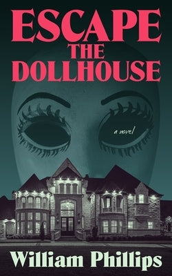 Escape The Dollhouse by Phillips, William
