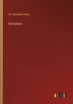 Xenophon by Grant, Alexander
