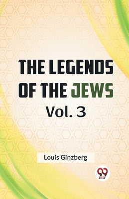 The Legends Of The Jews Vol. 3 by Ginzberg, Louis