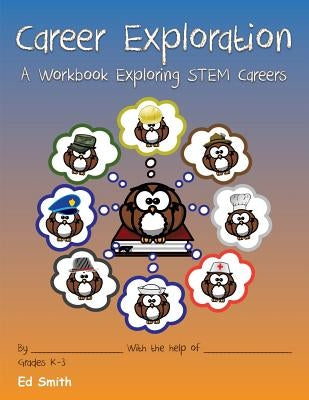 Career Exploration A Workbook About STEM Careers by Smith, Edward W.