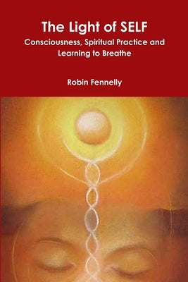 The Light of SELF by Fennelly, Robin