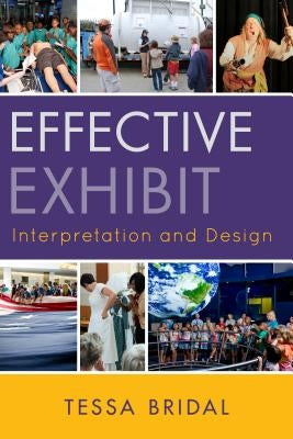 Effective Exhibit Interpretation and Design by Bridal, Tessa