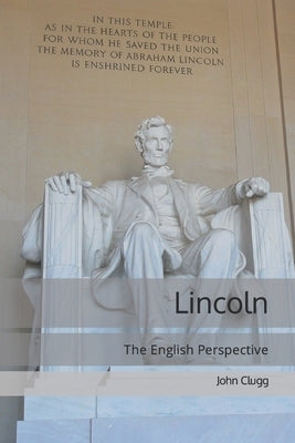 Lincoln: The English Perspective by Clugg, John Ruslan