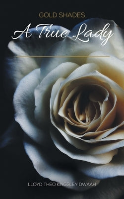 Gold Shades: A True Lady by Dwaah, Lloyd Theo Kingsley