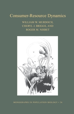 Consumer-Resource Dynamics (Mpb-36) by Murdoch, William W.