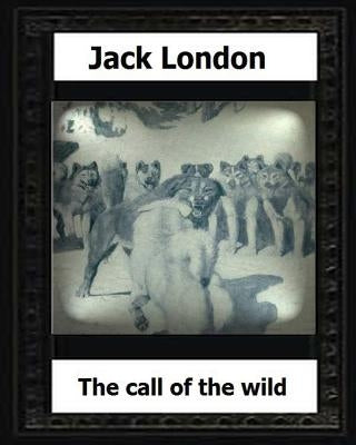 The call of the wild (1903) by: Jack London by London, Jack