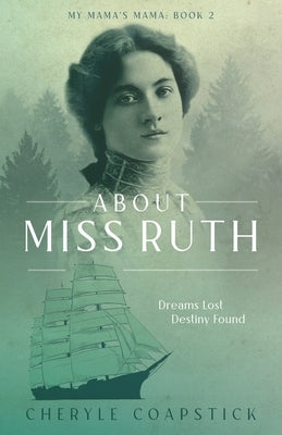 About Miss Ruth: Dreams Lost Destiny Found by Coapstick, Cheryle