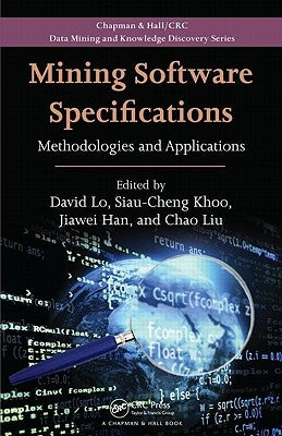 Mining Software Specifications: Methodologies and Applications by Lo, David