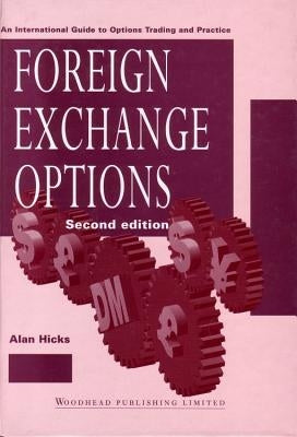 Foreign Exchange Options: An International Guide to Currency Options, Trading and Practice by Hicks, Alan