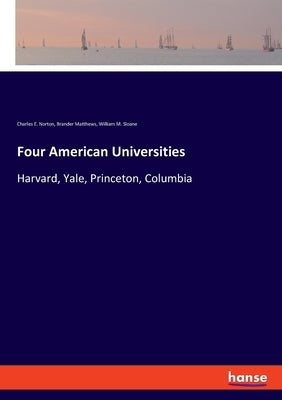 Four American Universities: Harvard, Yale, Princeton, Columbia by Matthews, Brander