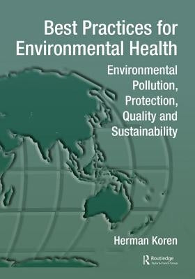 Best Practices for Environmental Health: Environmental Pollution, Protection, Quality and Sustainability by Koren, Herman